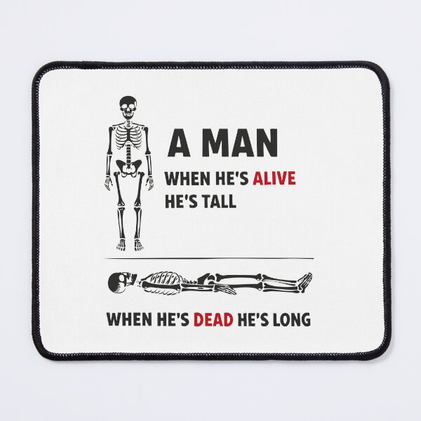 Item preview, A man alive Tall Dead Long Skeleton Funny Quote designed and sold by Say-Less-Studio.