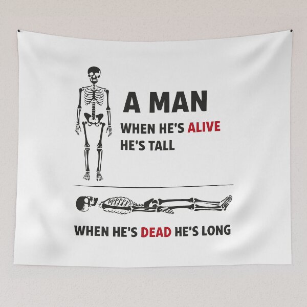 Item preview, A man alive Tall Dead Long Skeleton Funny Quote designed and sold by Say-Less-Studio.
