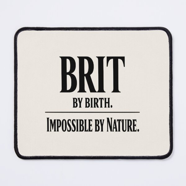 Item preview, BRIT BY BIRTH. IMPOSSIBLE BY NATURE. Funny British Sarcasm designed and sold by POD DYNASTY.