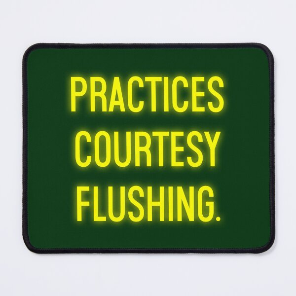 Item preview, Practices Courtesy Flushing designed and sold by Normbot2000.