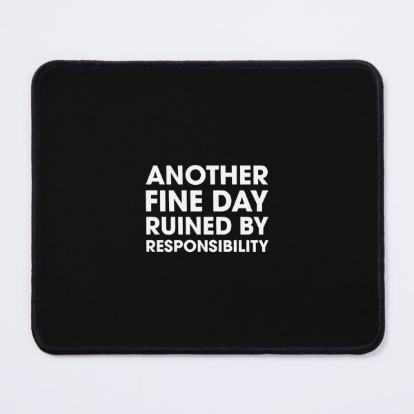 Item preview, Another Fine Day Ruined By Responsibility designed and sold by constancburchet.