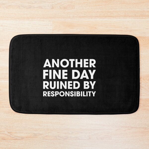 Item preview, Another Fine Day Ruined By Responsibility  designed and sold by judyparana.