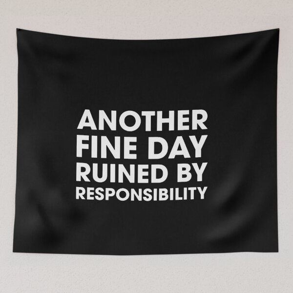 Item preview, Another Fine Day Ruined By Responsibility  designed and sold by judyparana.