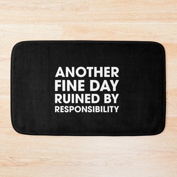 Item preview, Another Fine Day Ruined By Responsibility designed and sold by darlenehagan.