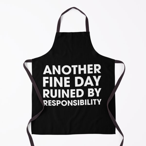 Item preview, Another Fine Day Ruined By Responsibility designed and sold by darlenehagan.
