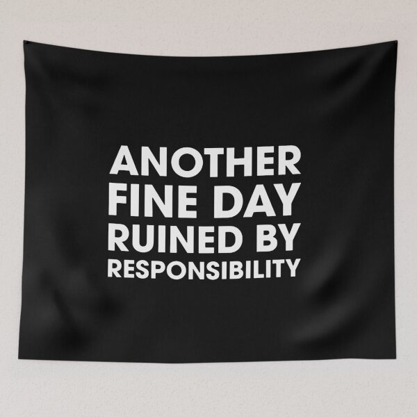 Item preview, Another Fine Day Ruined By Responsibility designed and sold by darlenehagan.