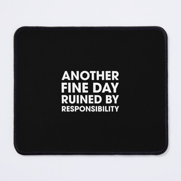 Item preview, Another Fine Day Ruined By Responsibility  designed and sold by saragraya.