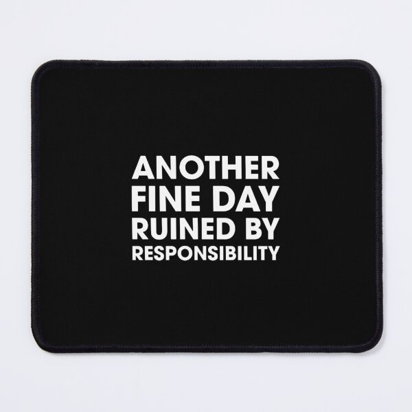Item preview, Another Fine Day Ruined By Responsibility designed and sold by joellebailey.