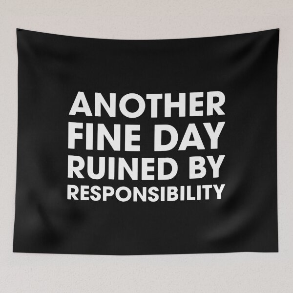 Item preview, Another Fine Day Ruined By Responsibility designed and sold by joellebailey.