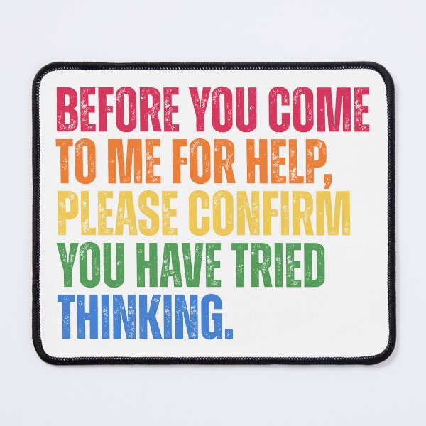Item preview, Before You Come To Me For Help Please Confirm You Have Tried Thinking designed and sold by Dondonmart.