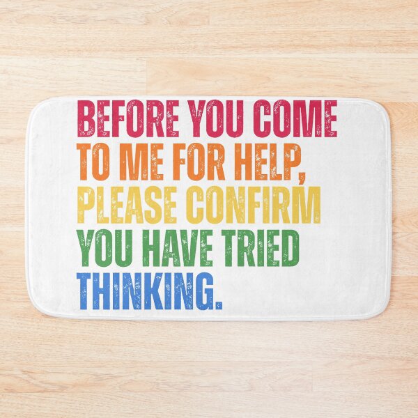 Item preview, Before You Come To Me For Help Please Confirm You Have Tried Thinking designed and sold by Dondonmart.