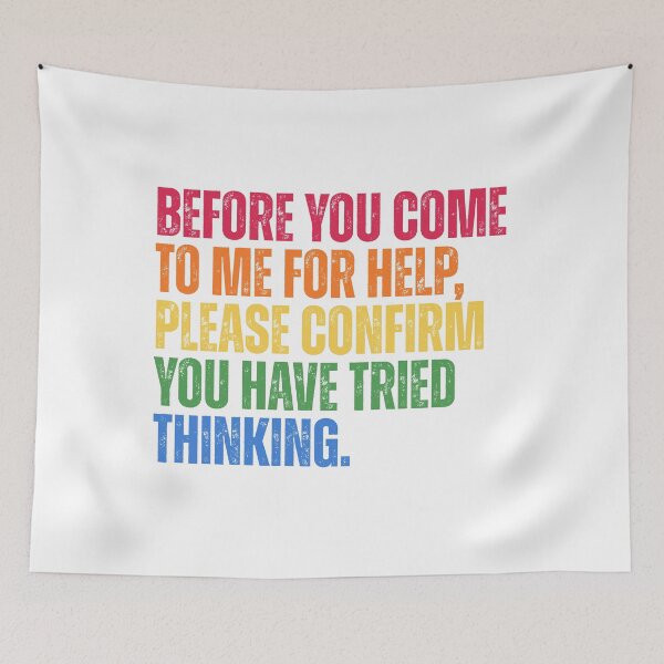 Item preview, Before You Come To Me For Help Please Confirm You Have Tried Thinking designed and sold by Dondonmart.