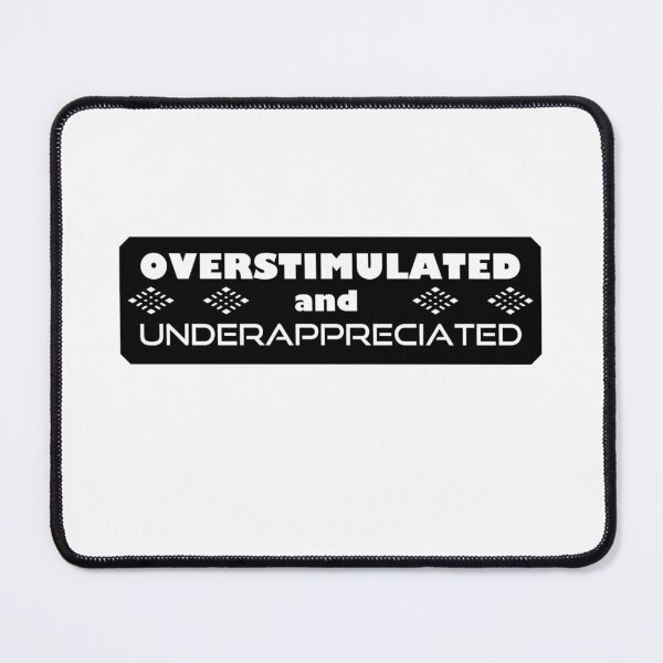 Item preview, Overstimulated and Underappreciated designed and sold by DesignMindSG.