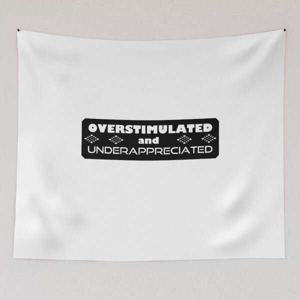 Item preview, Overstimulated and Underappreciated designed and sold by DesignMindSG.