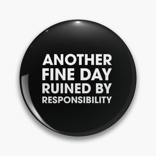 Item preview, Another Fine Day Ruined By Responsibility  designed and sold by rubywarcia.