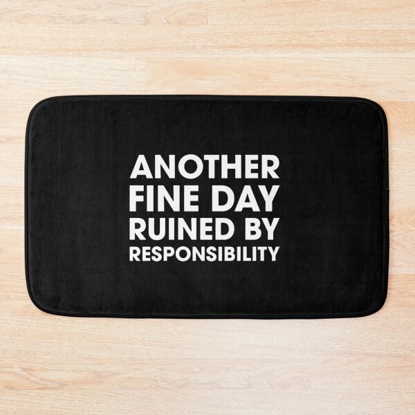 Item preview, Another Fine Day Ruined By Responsibility  designed and sold by rubywarcia.