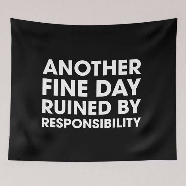 Item preview, Another Fine Day Ruined By Responsibility  designed and sold by rubywarcia.