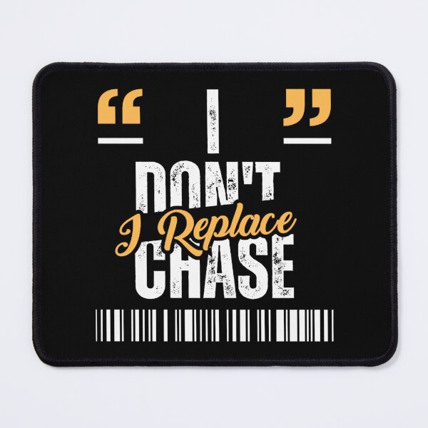 Item preview, I don't chase i replace  designed and sold by Restless Mortal.