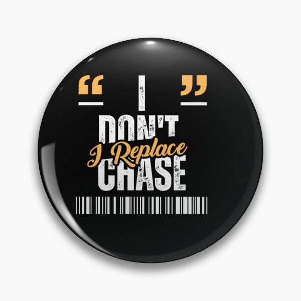 Item preview, I don't chase i replace  designed and sold by Restless Mortal.