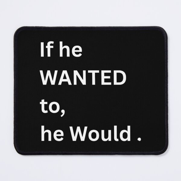 Item preview, If he wanted to, he would. designed and sold by Restless Mortal.