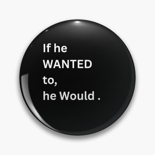 Item preview, If he wanted to, he would. designed and sold by Restless Mortal.