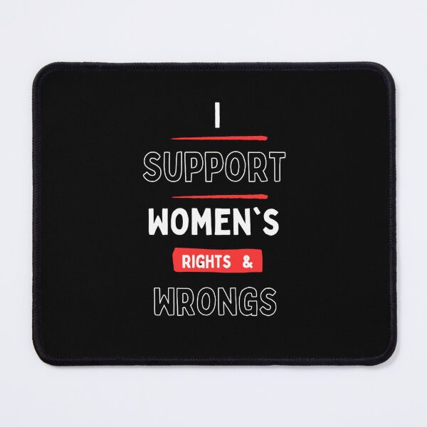 Item preview, I support womens rights and wrongs. designed and sold by Restless Mortal.
