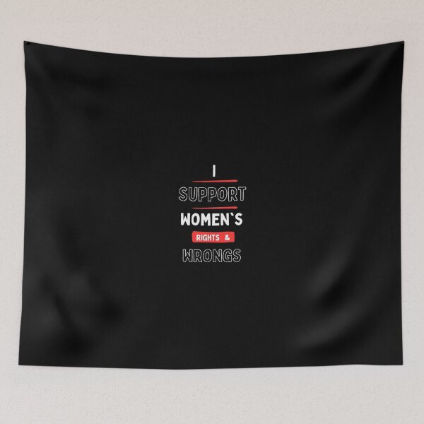 Item preview, I support womens rights and wrongs. designed and sold by Restless Mortal.