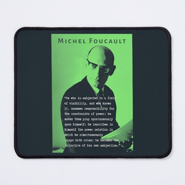 Item preview, Michel Foucault quote: He who is subjected to a field of visibility, and who knows it, assumes responsibility for the constraints of power; designed and sold by artbleed.