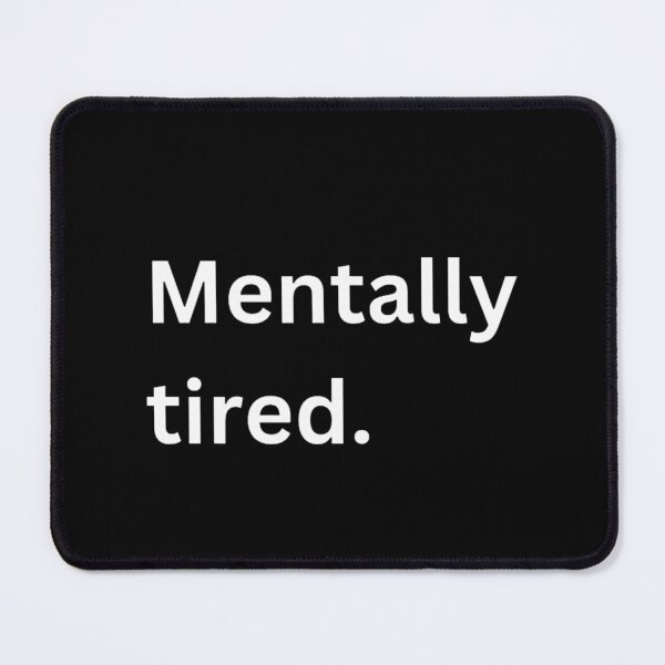Item preview, Mentally Tired  designed and sold by Restless Mortal.