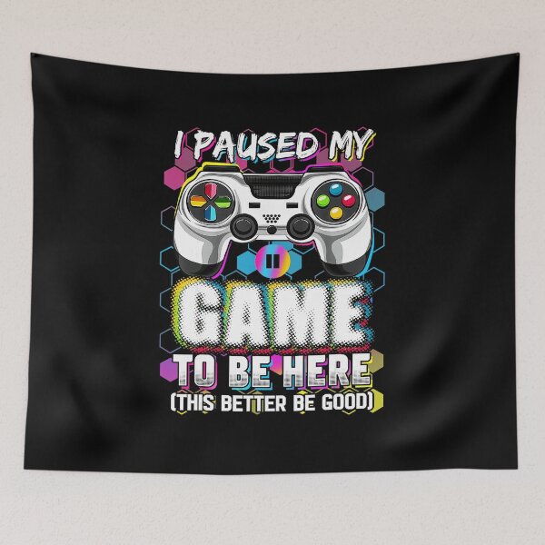 Item preview, I Paused My Game to Be Here This Better Be Good Funny Gamer  designed and sold by FGTV2021.