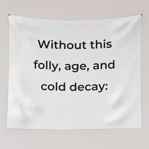 Item preview, "Without this, folly, age, and cold decay:" - print black designed and sold by ariksworld.