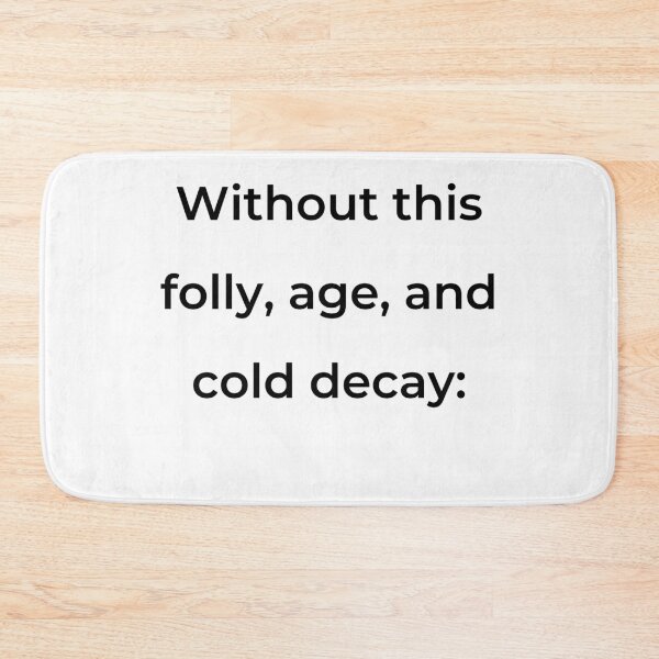 Item preview, "Without this, folly, age, and cold decay:" - print black designed and sold by ariksworld.