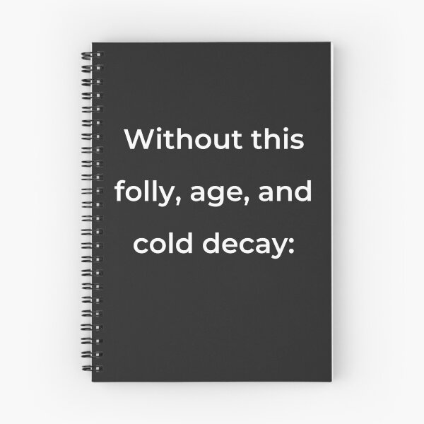 Item preview, "Without this, folly, age, and cold decay:" - print white designed and sold by ariksworld.