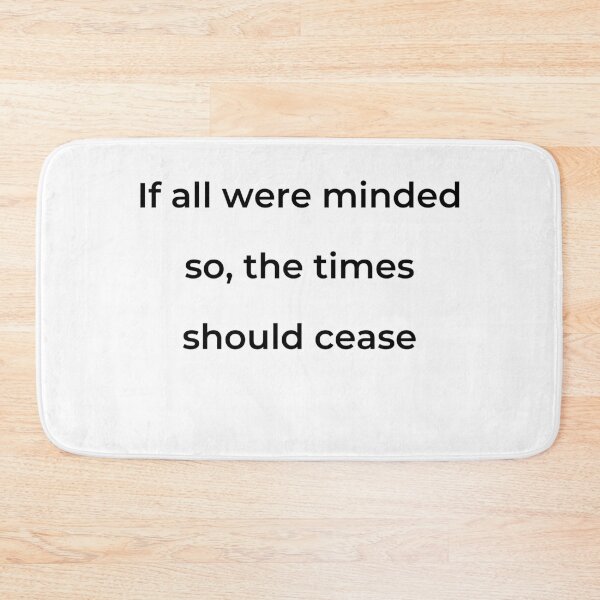 Item preview, "If all were minded so, the times should cease" - print black designed and sold by ariksworld.