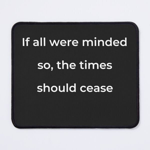 Item preview, "If all were minded so, the times should cease" - print white designed and sold by ariksworld.