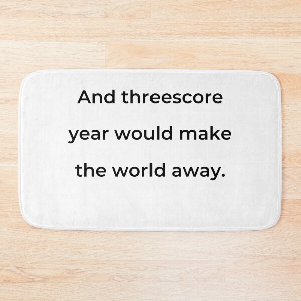 Item preview, "And threescore year would make the world away." - print black designed and sold by ariksworld.