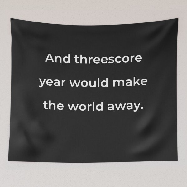 Item preview, "And threescore year would make the world away." - print white designed and sold by ariksworld.