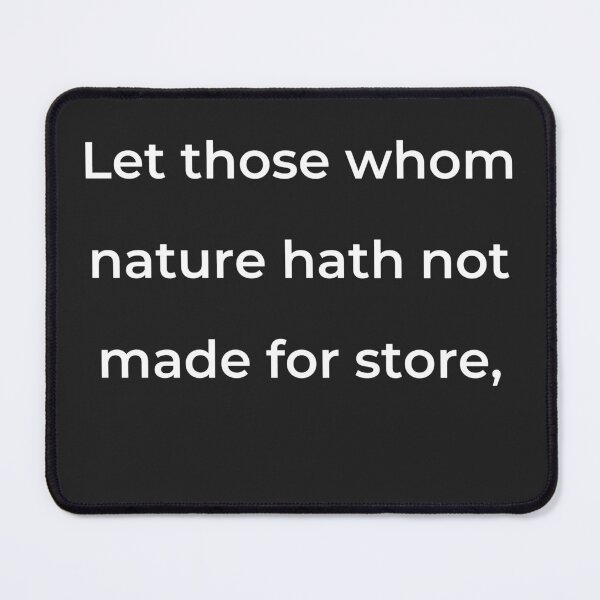 Item preview, "Let those whom nature hath not made for store," - print white designed and sold by ariksworld.
