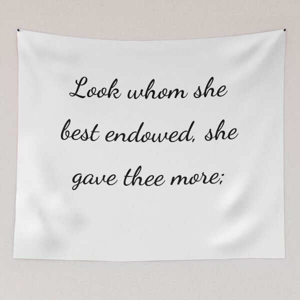 Item preview, "Look whom she best endowed, she gave thee more;" - handwriting black designed and sold by ariksworld.