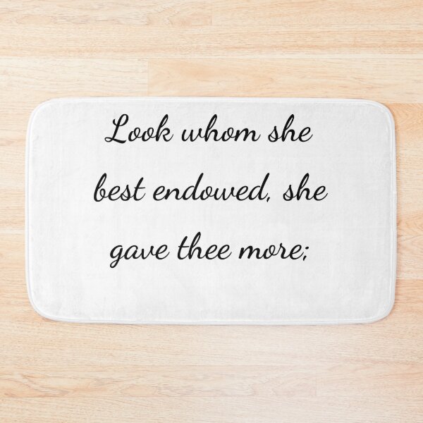 Item preview, "Look whom she best endowed, she gave thee more;" - handwriting black designed and sold by ariksworld.