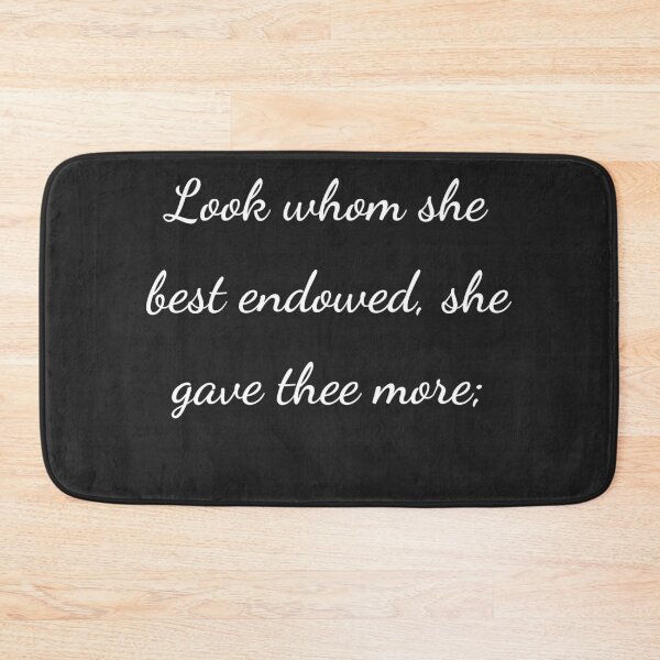 Item preview, "Look whom she best endowed, she gave thee more;" - handwriting white designed and sold by ariksworld.