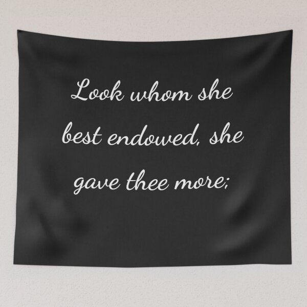 Item preview, "Look whom she best endowed, she gave thee more;" - handwriting white designed and sold by ariksworld.