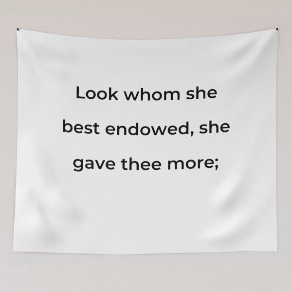 Item preview, "Look whom she best endowed, she gave thee more;" - print black designed and sold by ariksworld.
