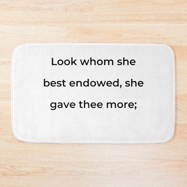 Item preview, "Look whom she best endowed, she gave thee more;" - print black designed and sold by ariksworld.