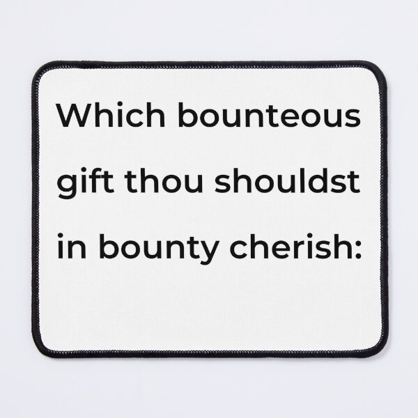 Item preview, "Which bounteous gift thou shouldst in bounty cherish:" - print black designed and sold by ariksworld.