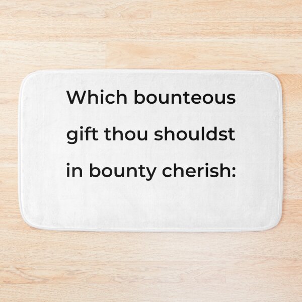 Item preview, "Which bounteous gift thou shouldst in bounty cherish:" - print black designed and sold by ariksworld.