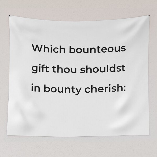 Item preview, "Which bounteous gift thou shouldst in bounty cherish:" - print black designed and sold by ariksworld.