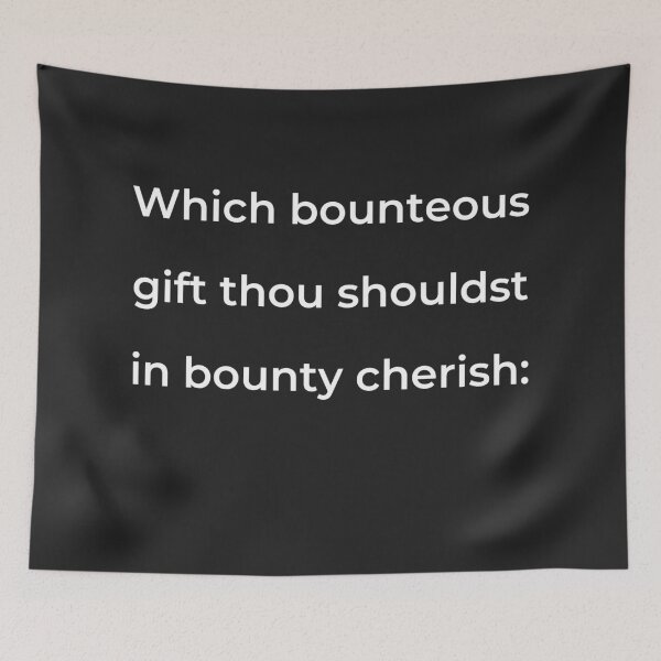 Item preview, "Which bounteous gift thou shouldst in bounty cherish:" - print white designed and sold by ariksworld.