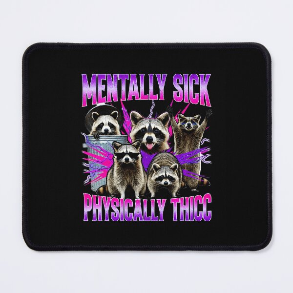 Item preview, Mentally Sick Physically Thicc Funny Raccoon Meme designed and sold by tadmercado.
