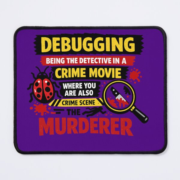 Item preview, Debugging Being the Detective in a Crime Movie Where You Are Also the Murderer designed and sold by AndreBarnard.